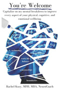 You're Welcome: Capitalize on My Mental Breakdown to Improve Every Aspect of Your Physical, Cognitive, and Emotional Wellbeing - Paperback
