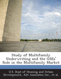 Study of Multifamily Underwriting and the Gses' Role in the Multifamily Market - Paperback
