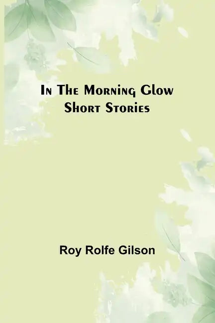 In the Morning Glow; Short Stories - Paperback