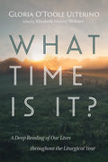 What Time Is It?: A Deep Reading of Our Lives Throughout the Liturgical Year - Paperback