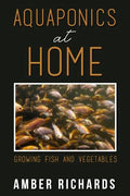 Aquaponics At Home: Growing Fish & Vegetables - Paperback