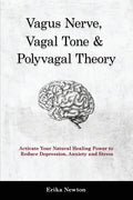 Vagus Nerve, Vagal Tone & Polyvagal Theory: Activate Your Natural Healing Power to Reduce Depression, Anxiety and Stress - Paperback