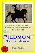 Piedmont Travel Guide: Sightseeing, Hotel, Restaurant & Shopping Highlights - Paperback