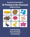 The Invent To Learn Guide to 3D Printing in the Classroom: Recipes for Success - Paperback