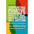 Supporting Positive Behaviour in Intellectual Disabilities and Autism: Practical Strategies for Addressing Challenging Behaviour - Paperback