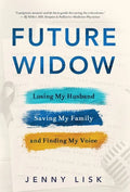 Future Widow: Losing My Husband, Saving My Family, and Finding My Voice - Hardcover