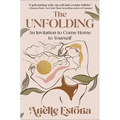 The Unfolding: An Invitation to Come Home to Yourself - Hardcover