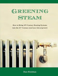 Greening Steam: How to Bring 19th-Century Heating Systems into the 21st Century (and save lots of green!) - Paperback