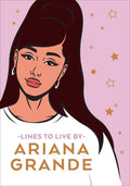 Ariana Grande Lines to Live by: Say 'Thank You, Next' to Bad Vibes and Live Your Best Life - Hardcover