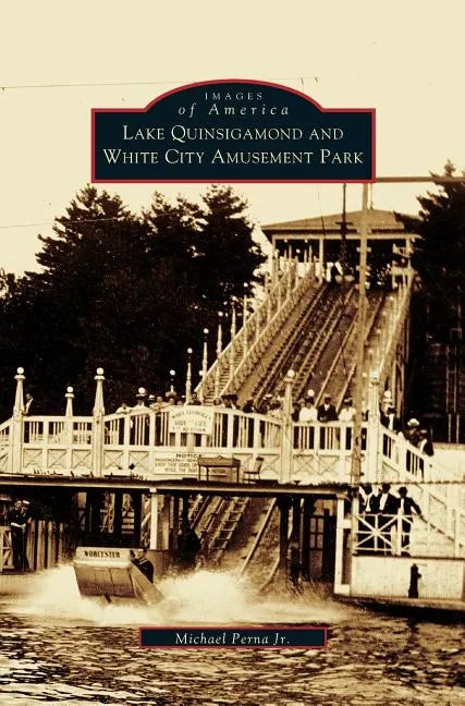 Lake Quinsigamond and White City Amusement Park - Hardcover