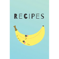 Recipes: Cute Happy Banana Recipe Book Perfect To Write Your Delicious Meals Ideal As A Present - 6X9 100 Entries - Paperback