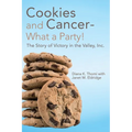 Cookies and Cancer--What a Party!: The Story of Victory in the Valley, Inc. - Paperback