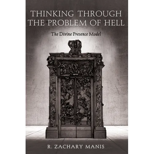 Thinking Through the Problem of Hell: The Divine Presence Model - Hardcover