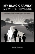 My Black Family, My White Privilege: A White Man's Journey Through the Nation's Racial Minefield - Paperback