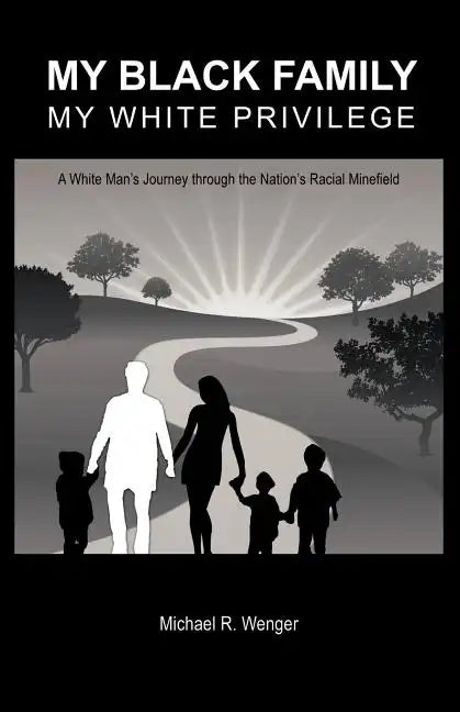 My Black Family, My White Privilege: A White Man's Journey Through the Nation's Racial Minefield - Paperback