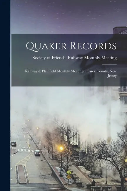 Quaker Records: Rahway & Plainfield Monthly Meetings: Essex County, New Jersey - Paperback