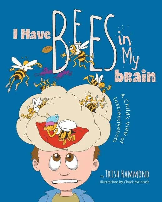 I Have Bees in My Brain: A Child's View of Inattentiveness - Paperback