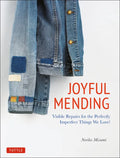 Joyful Mending: Beautiful Visible Repairs for the Things We Love - Paperback