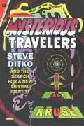 Mysterious Travelers: Steve Ditko and the Search for a New Liberal Identity - Hardcover
