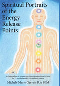 Spiritual Portraits of the Energy Release Points: A Compendium of Acupuncture Point Messages Found Within the 12 Meridians and 8 Extraordinary Vessels - Hardcover