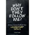 Why Don't They Follow Me?: 12 Easy Lessons To Boost Your Leadership Skills - Paperback