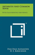Arthritis And Common Sense: With Illustrations And Menus - Hardcover