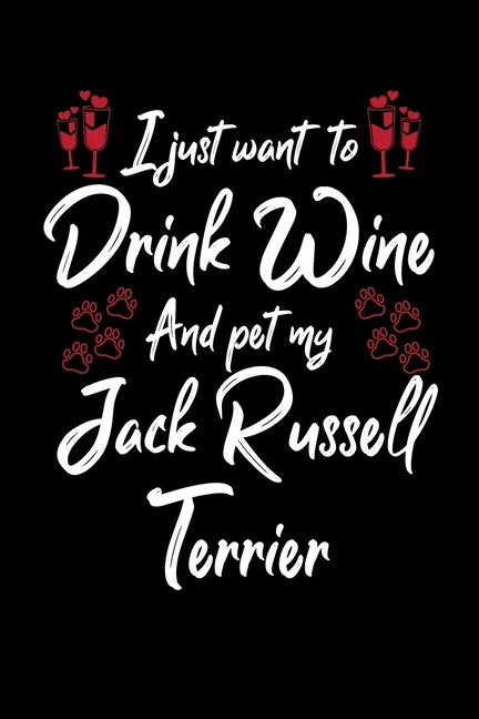 I Just Wanna Drink Wine And Pet My Jack Russell Terrier - Paperback