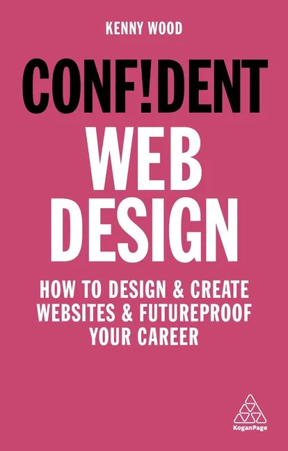 Confident Web Design: How to Design and Create Websites and Futureproof Your Career - Paperback