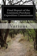 Final Report of the Louisiana Purchase Exposition Commission - Paperback
