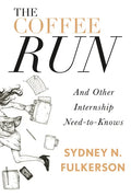 The Coffee Run: And Other Internship Need-To-Knows: And Other Internship Need-To-Knows - Paperback