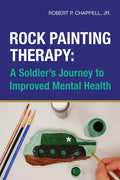 Rock Painting Therapy: A Soldier's Journey to Improved Mental Health - Paperback