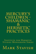Mercury's Children - Shamanic and Hermetic Practices: Institute for Hermetic Studies Monograph Series - Paperback
