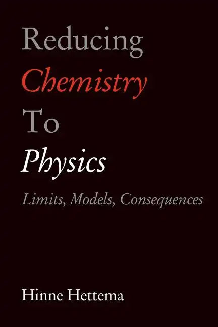 Reducing Chemistry to Physics: Limits, Models, Consequences - Paperback