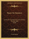 Thunor The Thunderer: Carved On A Scandinavian Font Of About The Year 1000 (1878) - Paperback