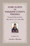 Some Slaves of Fauquier County, Virginia, Volume IV - Paperback