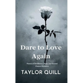 Dare To Love Again: Poems of Resilience, Hope, and Second Chance Romance - Paperback