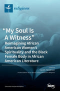 "My Soul Is A Witness": Reimagining African American Women's Spirituality and the Black Female Body in African American Literature - Hardcover