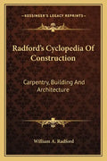 Radford's Cyclopedia of Construction: Carpentry, Building and Architecture - Paperback
