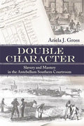 Double Character: Slavery and Mastery in the Antebellum Southern Courtroom - Paperback