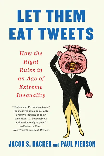 Let Them Eat Tweets: How the Right Rules in an Age of Extreme Inequality - Paperback