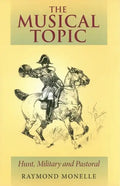 The Musical Topic: Hunt, Military and Pastoral - Hardcover