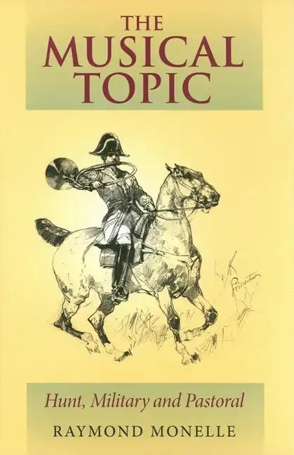 The Musical Topic: Hunt, Military and Pastoral - Hardcover
