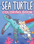 Sea Turtle Coloring Book: Big Sea Life Colouring Pages with Ocean Turtles for Kids All Ages - Paperback
