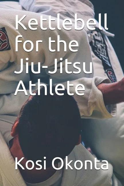 Kettlebell for the Jiu-Jitsu Athlete - Paperback