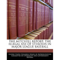 The Mitchell Report: The Illegal Use of Steroids in Major League Baseball - Paperback