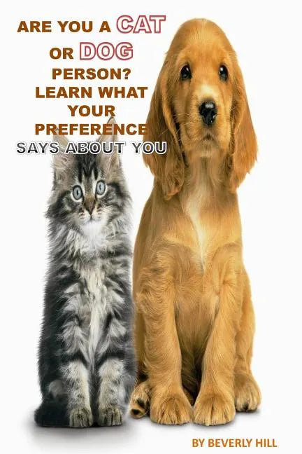 Are You A Cat Person Or A Dog Person?: Learn What Your Preference Says About You - Paperback
