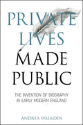 Private Lives Made Public: The Invention of Biography in Early Modern England - Paperback
