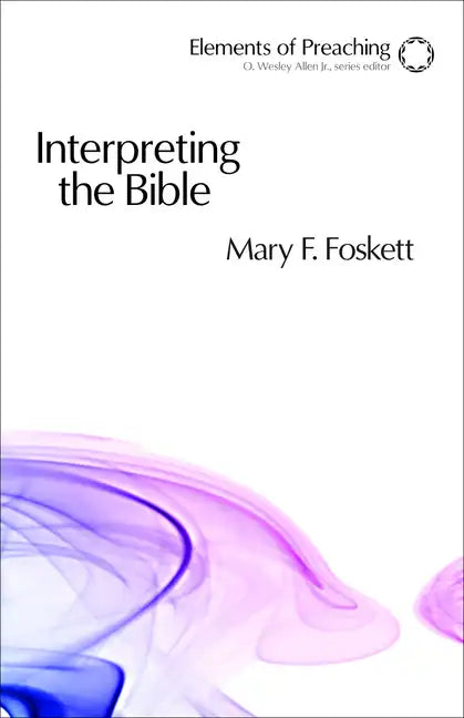 Interpreting the Bible: Approaching the Text in Preparation for Preaching - Paperback