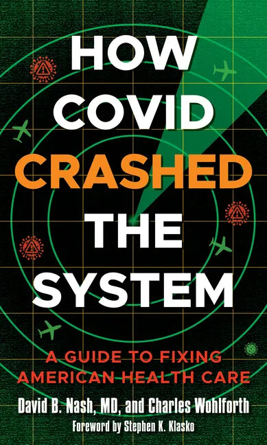How Covid Crashed the System: A Guide to Fixing American Health Care - Hardcover
