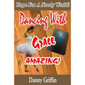 Dancing With Grace Amazing!: Hope For A Needy World - Paperback